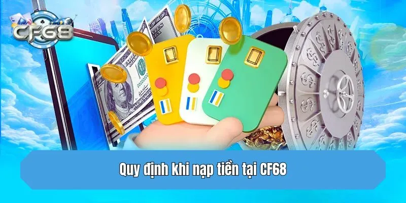 Quy định khi nạp tiền tại CF68