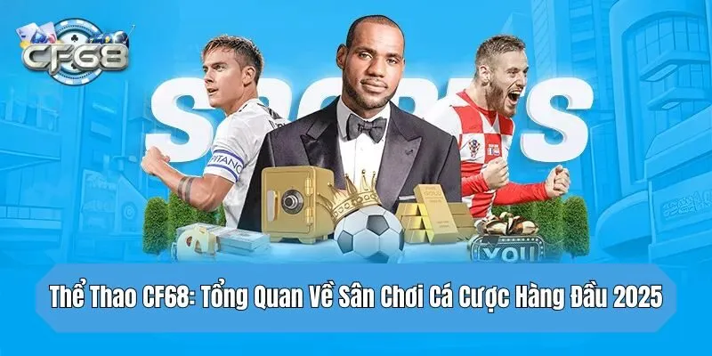 Thể thao CF68 với sự đầu tư chỉn chu