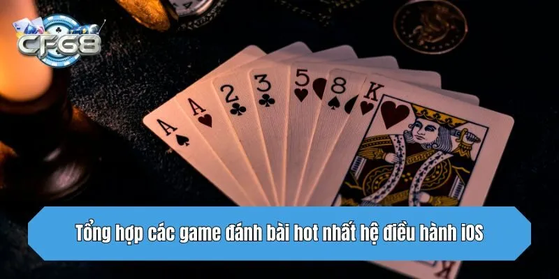 Tổng hợp các game đánh bài hot nhất hệ điều hành iOS